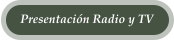 Presentaci�n Radio y TV